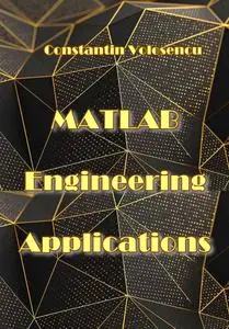 "MATLAB Engineering Applications" ed. by  Constantin Volosencu