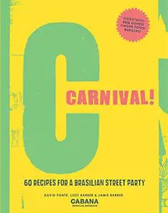 Carnival!: 60 recipes for a Brasilian street party