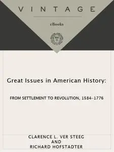 Great Issues in American History, Volume I: From Settlement to Revolution, 1584-1776 (Great Issues in American History)