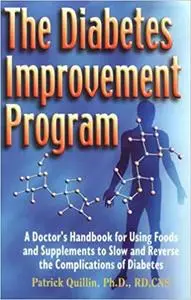 The Diabetes Improvement Program: The Ultimate Handbook for Using Foods & Supplements to Slow and Reverse the Complicati