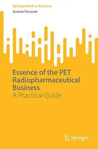 Essence of the PET Radiopharmaceutical Business: A Practical Guide