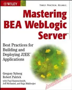 Mastering BEA WebLogic Server: Best Practices for Building and Deploying J2EE Applications [Repost]