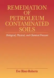 Remediation of petroleum contaminated soils : biological, physical, and chemical processes