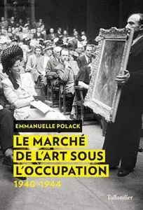 Emmanuelle Polack, "Le marché de l'art sous l'Occupation: 1940-1944"