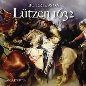 «Lützen 1632: ett ödesdigert beslut» by Bo Eriksson