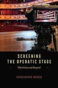 Screening the Operatic Stage: Television and Beyond