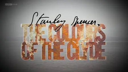 BBC - Stanley Spencer: The Colours of the Clyde (2014)