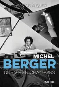 Michel Berger : Une vie en chanson - François Alquier