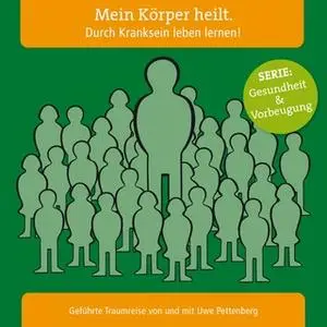 «Mein Körper heilt: Durch Kranksein leben lernen!» by Uwe Pettenberg