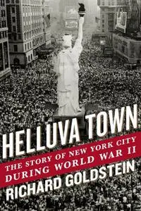 Helluva Town: The Story of New York City During World War II