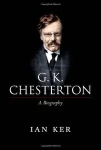 G. K. Chesterton: A Biography by Ian Ker