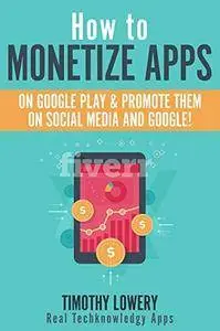 How to Monetize Apps on Google Play & Promote them on Social Media and Google: Monetize Apps