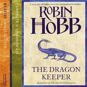 Robin Hobb - The Dragon Keeper (The Rain Wild Chronicles, Book 1) [Audiobook]