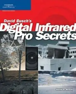 David Busch's Digital Infrared Pro Secrets by David D. Busch [Repost]