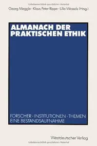 Almanach der Praktischen Ethik: Forscher, Institutionen, Themen, Eine Bestandsaufnahme by Georg Meggle