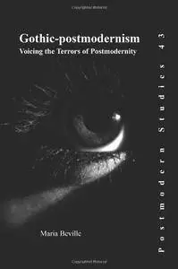 Gothic-Postmodernism: Voicing the Terrors of Postmodernity. (Postmodern Studies)(Repost)