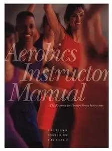 Aerobics Instructor Manual: The Resource for Fitness Professionals (2nd edition) [Repost]