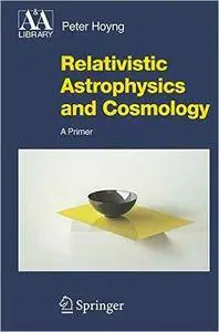Relativistic Astrophysics and Cosmology: A Primer