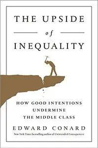 The Upside of Inequality: How Good Intentions Undermine the Middle Class [Repost]