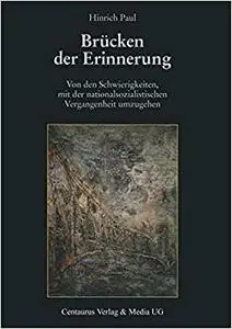Brücken der Erinnerung: Von den Schwierigkeiten, mit der nationalsozialistischen Vergangenheit umzugehen