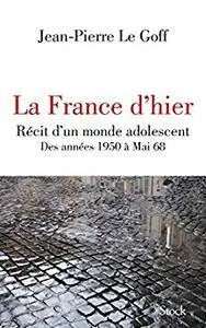 La France d'hier : Récit d'un monde adolescent, des années 1950 à Mai 68