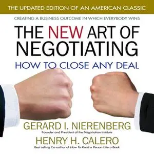 «The New Art of Negotiating: How to Close Any Deal» by Henry H. Calero,Gerard Nierenberg