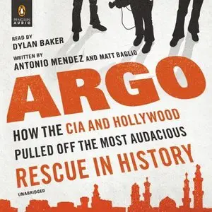 Argo: How the CIA and Hollywood Pulled Off the Most Audacious Rescue in History  (Audiobook)