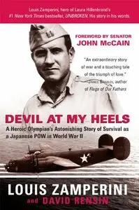 Devil at My Heels: A WW II Hero's Epic Saga of Torment, Survival, and Forgiveness by Louis Zamperini