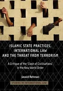 Islamic State Practices, International Law And The Threat From Terrorism: A Critique Of The 'clash Of Civilizations' In The New