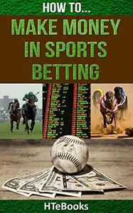 How To Make Money In Sports Betting: Quick Start Guide