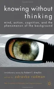 Knowing without Thinking: Mind, Action, Cognition and the Phenomenon of the Background (repost)