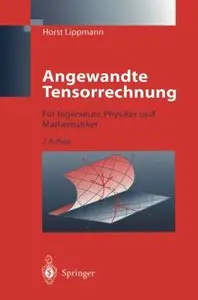 Angewandte Tensorrechnung: Für Ingenieure, Physiker und Mathematiker, zweite Auflage by Horst Lippmann