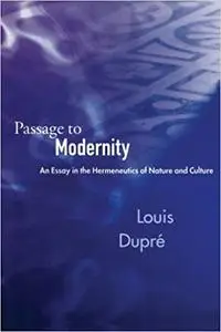 Passage to Modernity: An Essay on the Hermeneutics of Nature and Culture