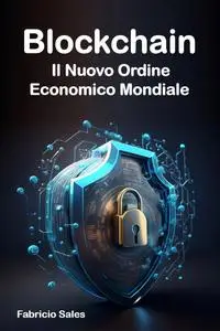 Blockchain Il Nuovo Ordine Economico Mondiale (Italian Edition)