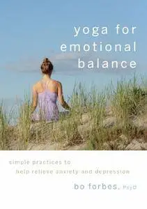 Yoga for Emotional Balance: Simple Practices to Help Relieve Anxiety and Depression
