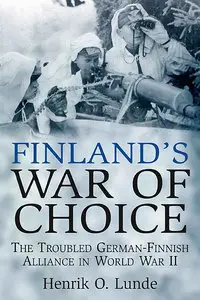 Finland's War of Choice: The Troubled German-Finnish Alliance in World War II (repost)
