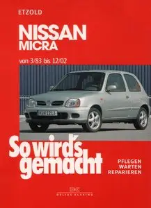 So wird's gemacht, Bd.85, Pfelegen - Warten - Repairen Nissan Micra 1983 - 2002 (50-82 PS)