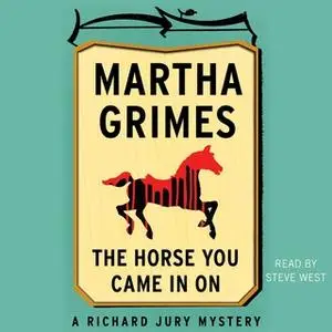 «The Horse You Came in On» by Martha Grimes