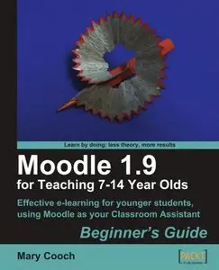 Moodle 1.9 for Teaching 7-14 Year Olds: Beginner's Guide 