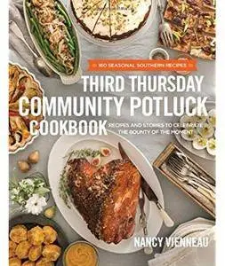 Third Thursday Community Potluck Cookbook: Recipes and Stories to Celebrate the Bounty of the Moment [Repost]