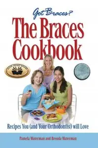 The Braces Cookbook: Recipes You (and Your Orthodontist) Will Love