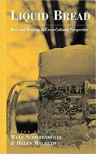 Liquid Bread: Beer and Brewing in Cross-Cultural Perspective