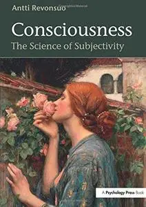 Consciousness: The Science of Subjectivity