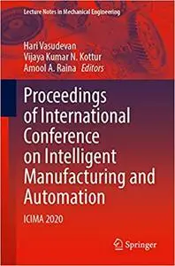 Proceedings of International Conference on Intelligent Manufacturing and Automation: ICIMA 2020
