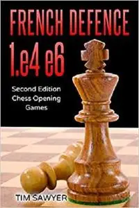 French Defence 1.e4 e6: Second Edition - Chess Opening Games