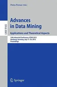 Advances in Data Mining: Applications and Theoretical Aspects: 15th Industrial Conference, ICDM 2015, Hamburg, Germany, July 11