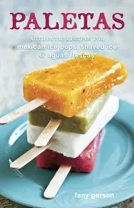 Paletas: Authentic Recipes for Mexican Ice Pops, Shaved Ice & Aguas Frescas (repost)