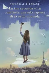 Raphaëlle Giordano - La tua seconda vita comincia quando capisci di averne una sola