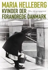 «Kvinder der forandrede Danmark» by Maria Helleberg