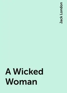 «A Wicked Woman» by Jack London